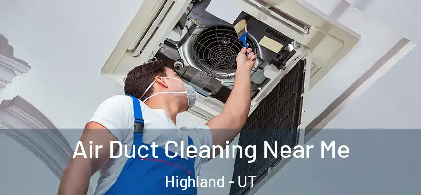 Air Duct Cleaning Near Me Highland - UT