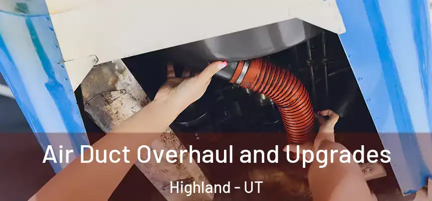  Air Duct Overhaul and Upgrades Highland - UT