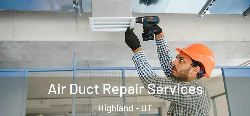 Air Duct Repair Services Highland - UT