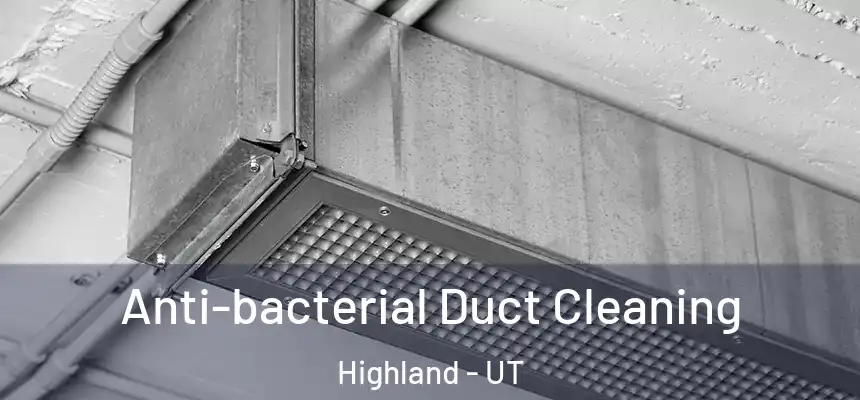 Anti-bacterial Duct Cleaning Highland - UT