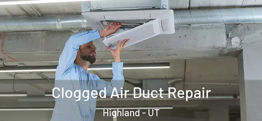 Clogged Air Duct Repair Highland - UT