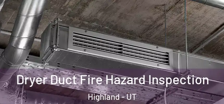 Dryer Duct Fire Hazard Inspection Highland - UT