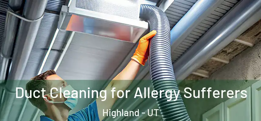 Duct Cleaning for Allergy Sufferers Highland - UT