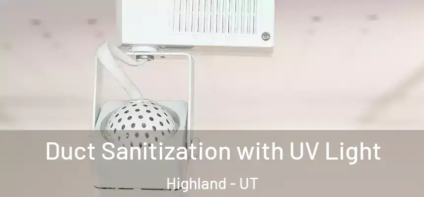 Duct Sanitization with UV Light Highland - UT