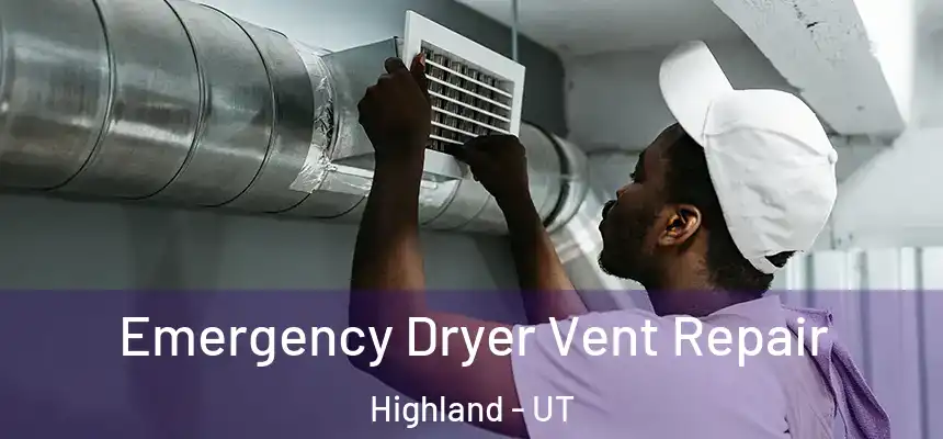 Emergency Dryer Vent Repair Highland - UT