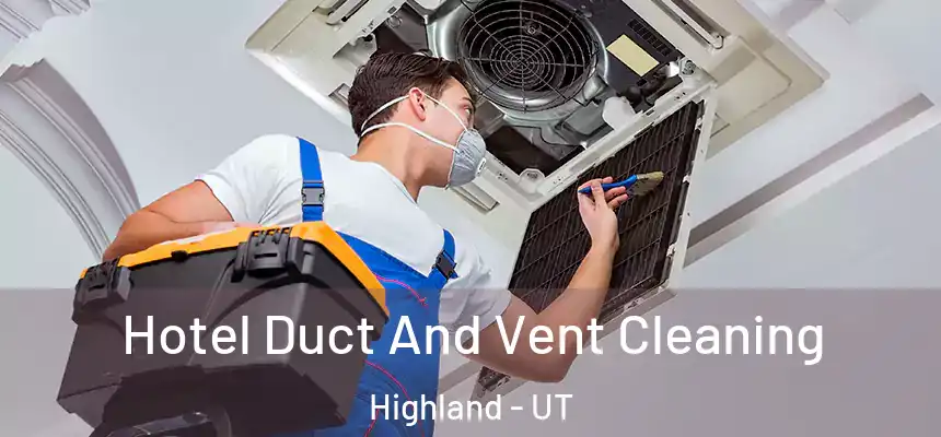 Hotel Duct And Vent Cleaning Highland - UT