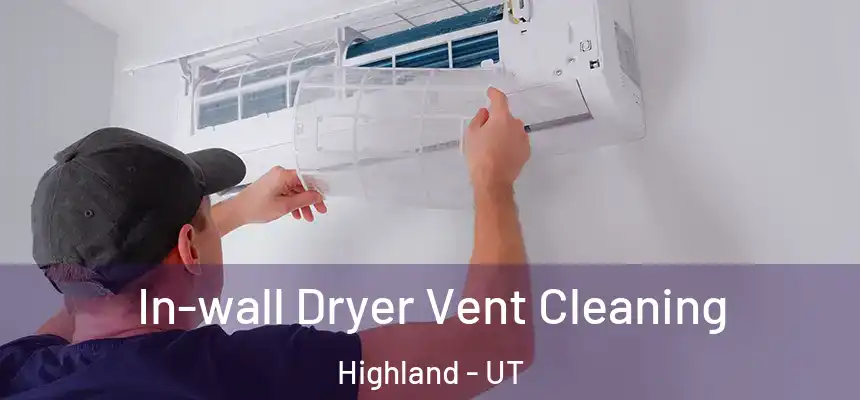 In-wall Dryer Vent Cleaning Highland - UT