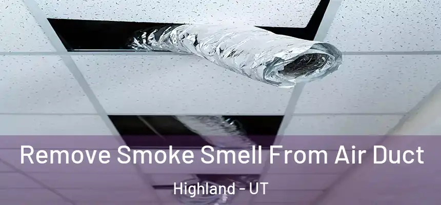 Remove Smoke Smell From Air Duct Highland - UT