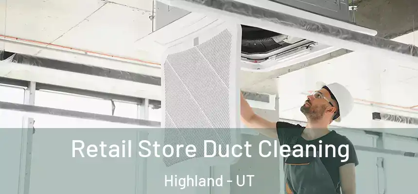 Retail Store Duct Cleaning Highland - UT