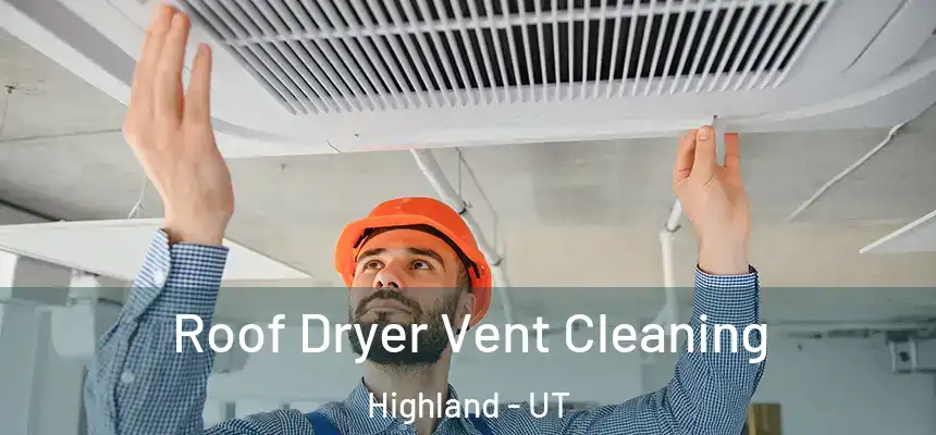 Roof Dryer Vent Cleaning Highland - UT
