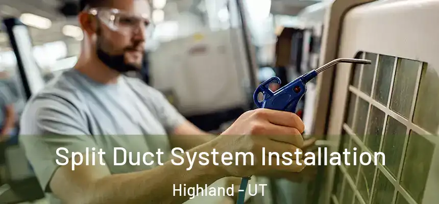 Split Duct System Installation Highland - UT