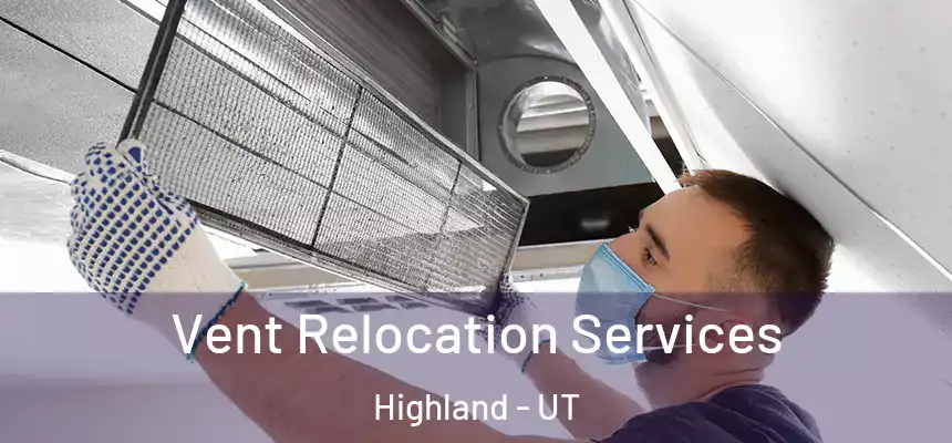 Vent Relocation Services Highland - UT