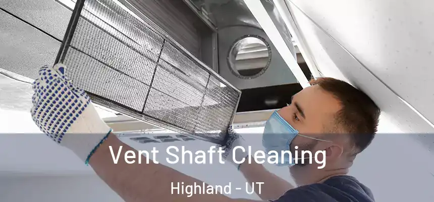 Vent Shaft Cleaning Highland - UT