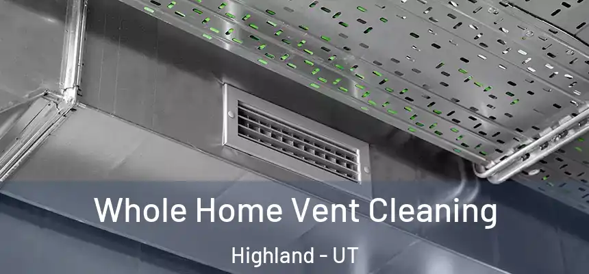 Whole Home Vent Cleaning Highland - UT
